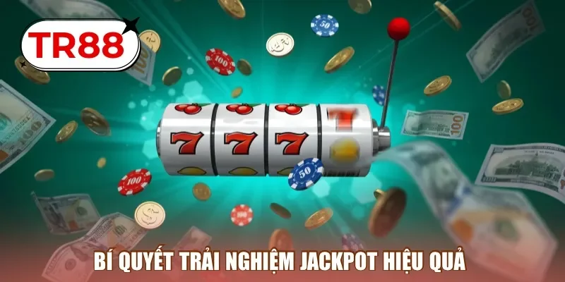 Bí quyết trải nghiệm Jackpot hiệu quả 