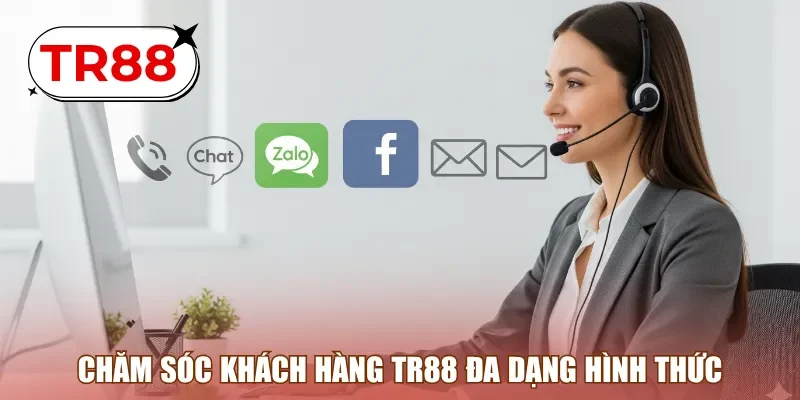 Chăm sóc khách hàng TR88 đa dạng hình thức