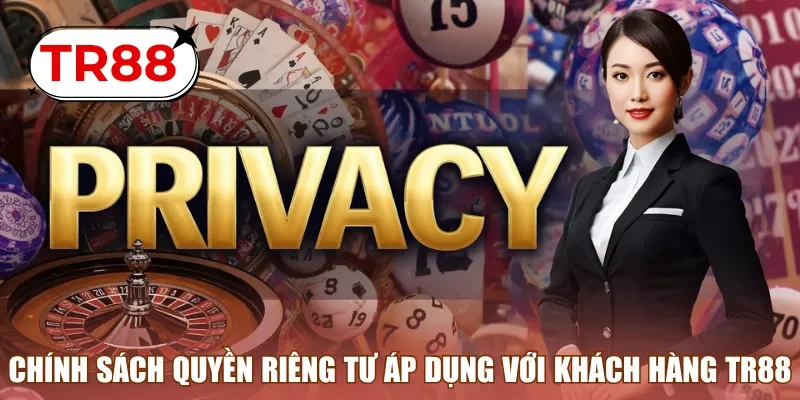 Chính sách quyền riêng tư áp dụng với khách hàng TR88