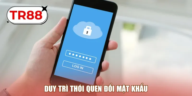 Duy trì thói quen đổi mật khẩu