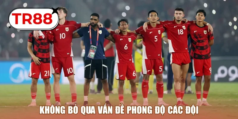 Không bỏ qua vấn đề phong độ các đội