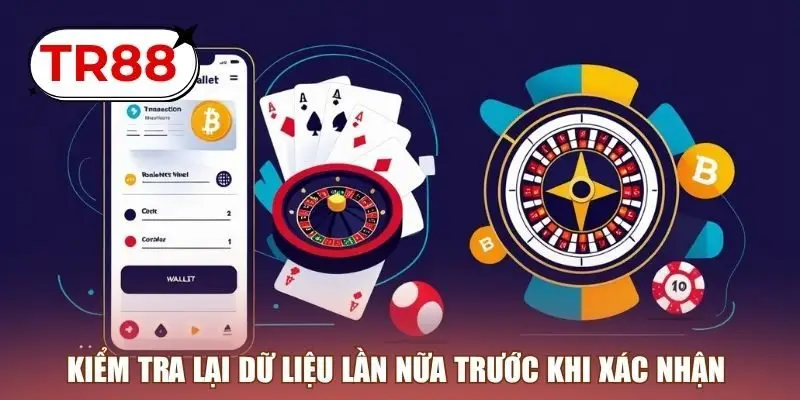Kiểm tra lại dữ liệu lần nữa trước khi xác nhận