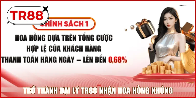 Trở thành đại lý TR88 nhận hoa hồng khủng