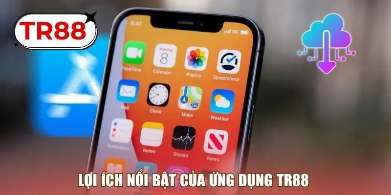 Lợi ích nổi bật của ứng dụng TR88