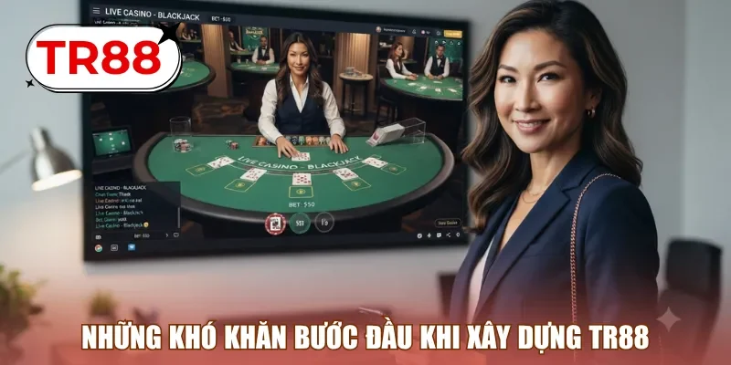 Những khó khăn bước đầu khi xây dựng TR88