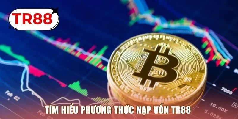 Tìm hiểu phương thức nạp vốn TR88