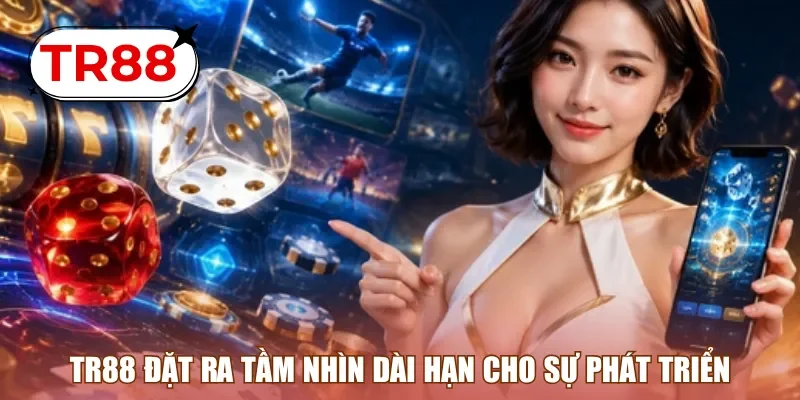 TR88 đặt ra tầm nhìn dài hạn cho sự phát triển